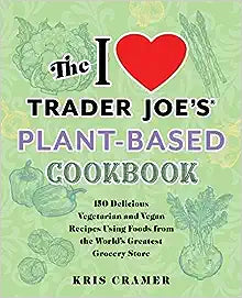 I Love Trader Joe's Plant Based Cookbook